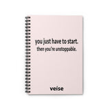 You Just Have To Start. Then You're Unstoppable Spiral Notebook