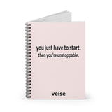 You Just Have To Start. Then You're Unstoppable Spiral Notebook