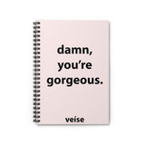 Damn You're Gorgeous Spiral Notebook